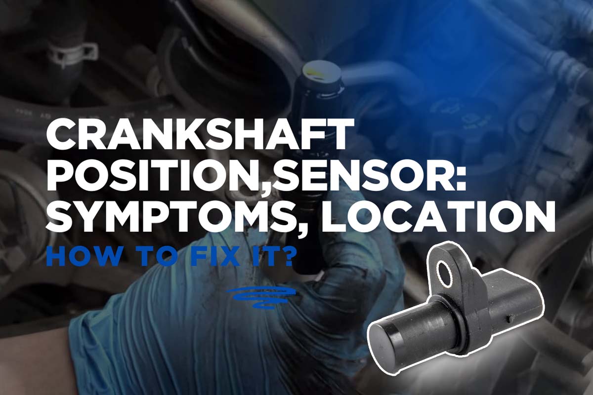 Crankshaft Position Sensor: Symptoms, Location, and How to Fix It