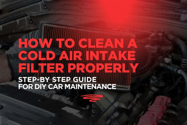 How to Clean a Cold Air Intake Filter Properly: Step-by-Step Guide for DIY Car Maintenance