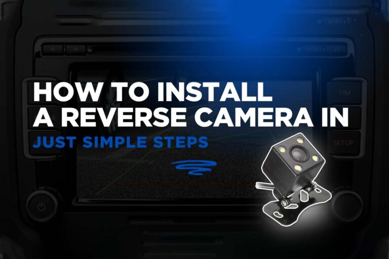How to Install a Reverse Camera in Just Simple Steps