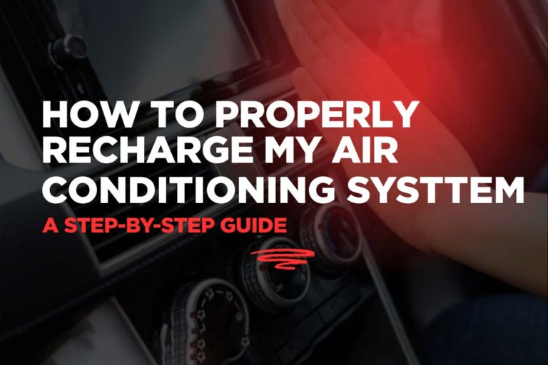 How to Properly Recharge My Car’s Air Conditioning System: A Step-by-Step Guide