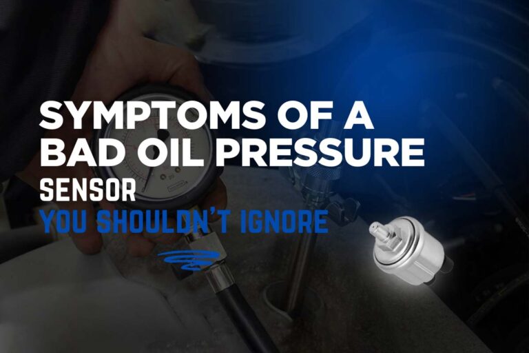 Symptoms of a Bad Oil Pressure Sensor You Shouldn’t Ignore