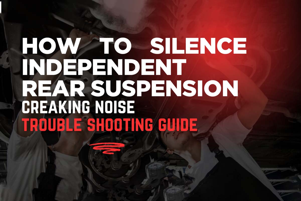 Troubleshooting Guide: How to Silence Independent Rear Suspension Creaking Noise