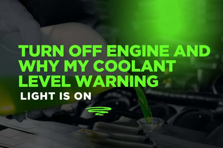 Turn Off Engine and Why My Coolant Level Warning Light Is On