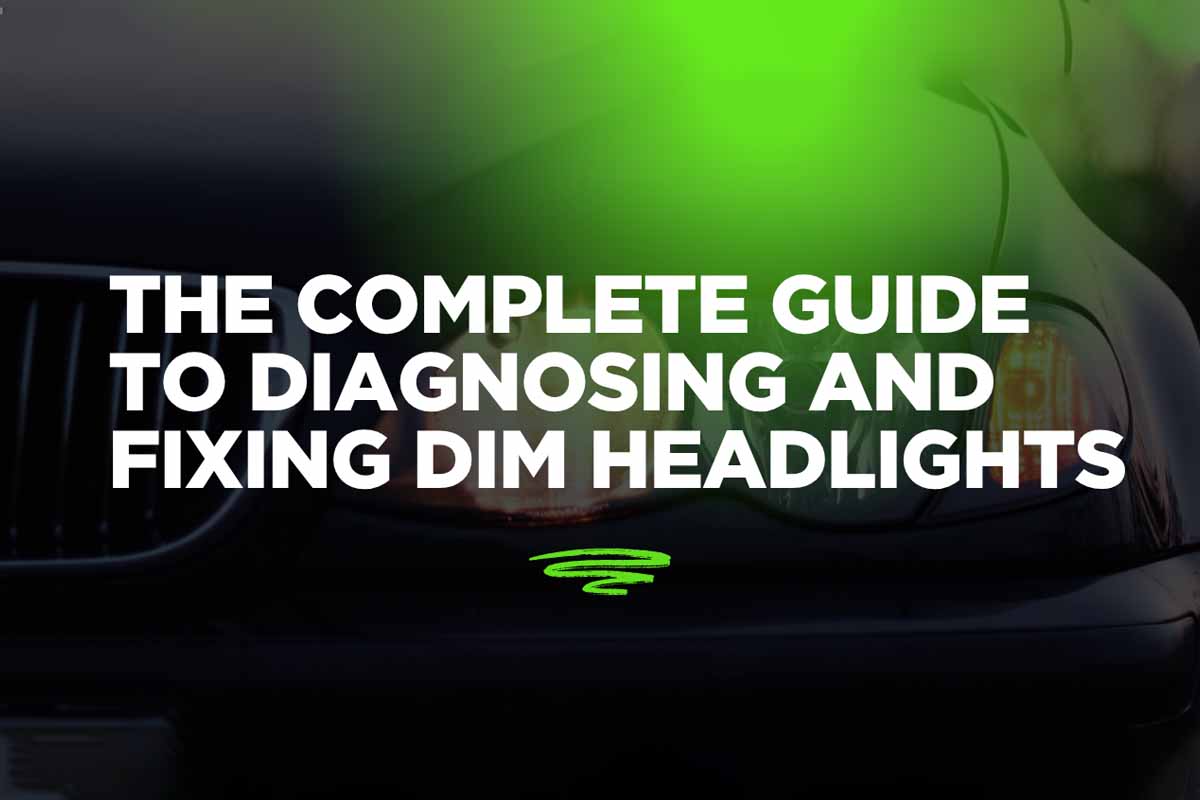 The Complete Guide to Diagnosing and Fixing Dim Headlights