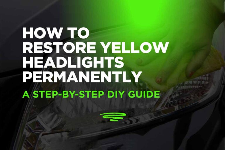 How to Restore Yellow Headlights Permanently: A Step-by-Step DIY Guide