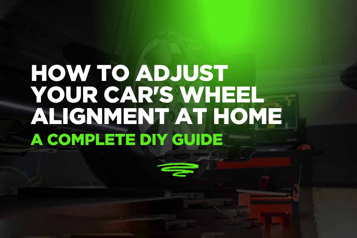 How to Adjust Your Car's Wheel Alignment at Home: A Complete DIY Guide