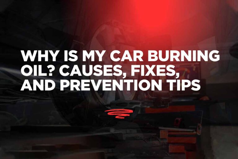 Why Is My Car Burning Oil? Causes, Fixes, and Prevention Tipsa